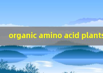  organic amino acid plants